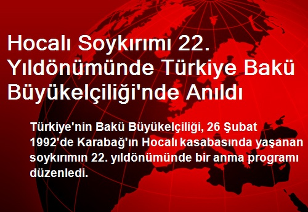 Hocalı Soykırımı 22. Yıldönümünde Türkiye Bakü Büyükelçiliği\'nde Anıldı