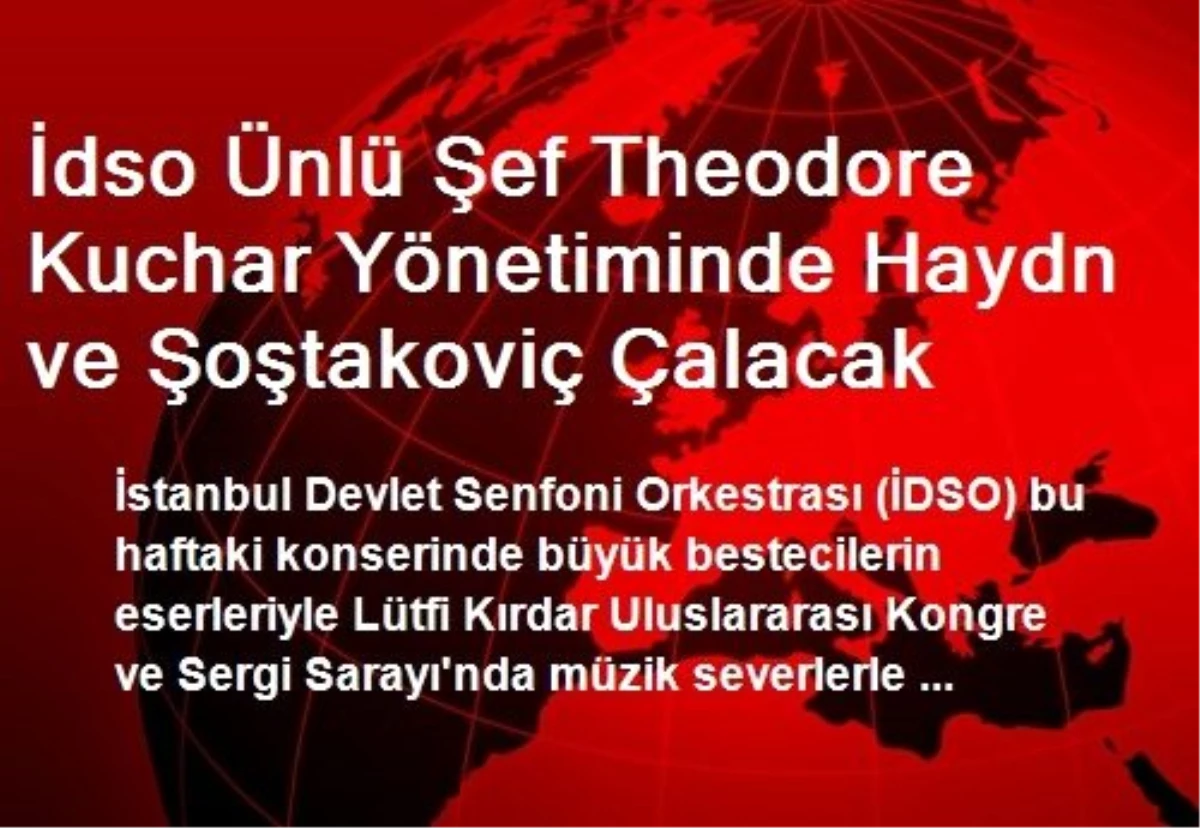 İdso Ünlü Şef Theodore Kuchar Yönetiminde Haydn ve Şoştakoviç Çalacak