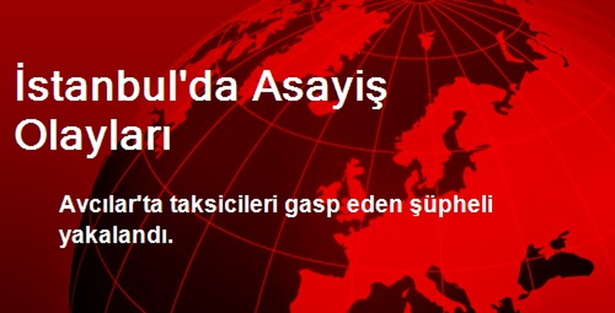 İstanbul\'da Asayiş Olayları