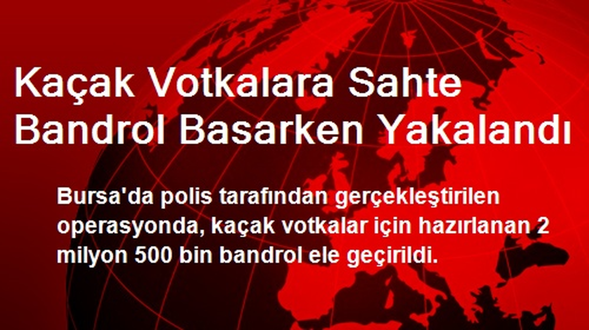Kaçak Votkalara Sahte Bandrol Basarken Yakalandı