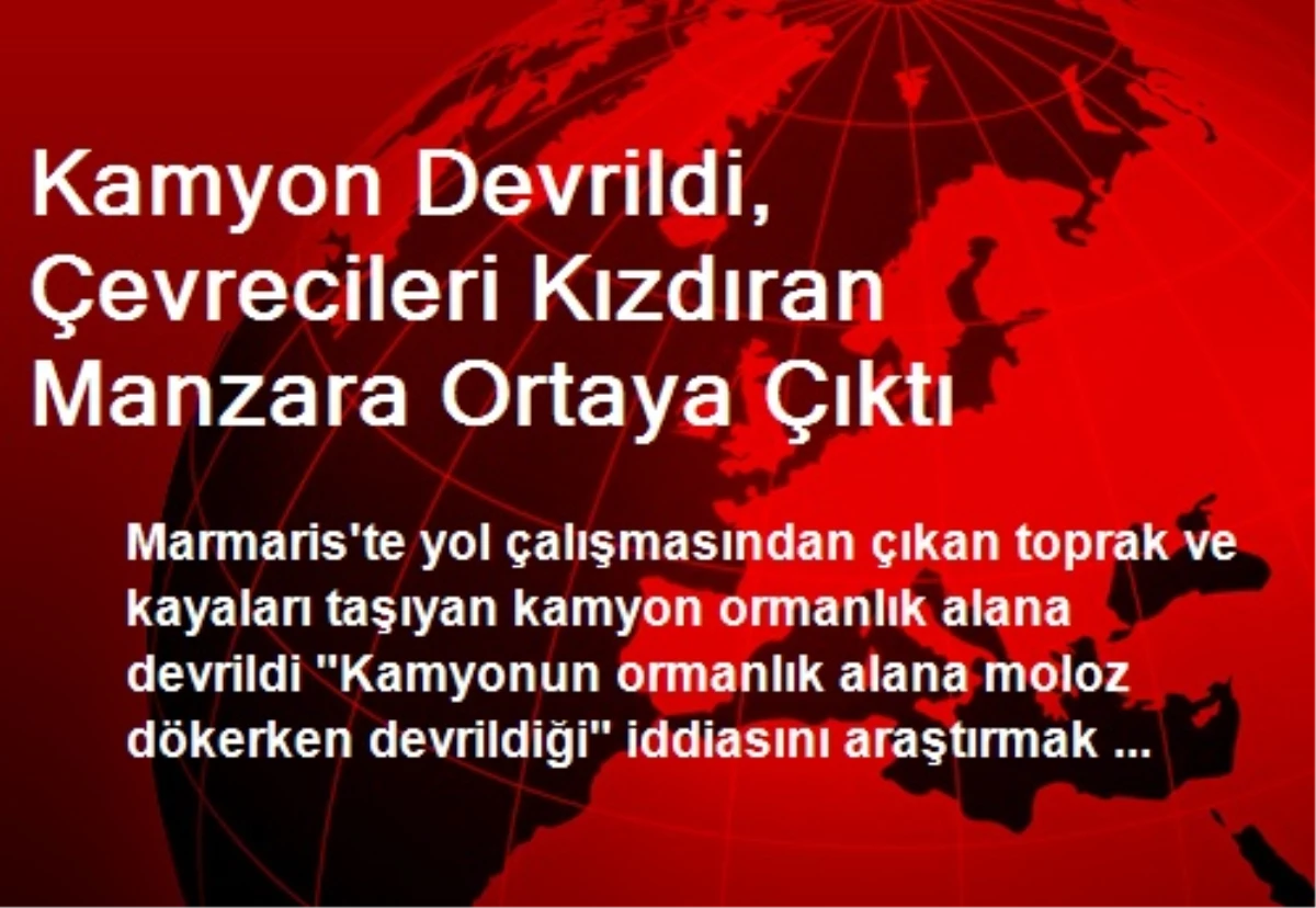 Kamyon Devrildi, Çevrecileri Kızdıran Manzara Ortaya Çıktı