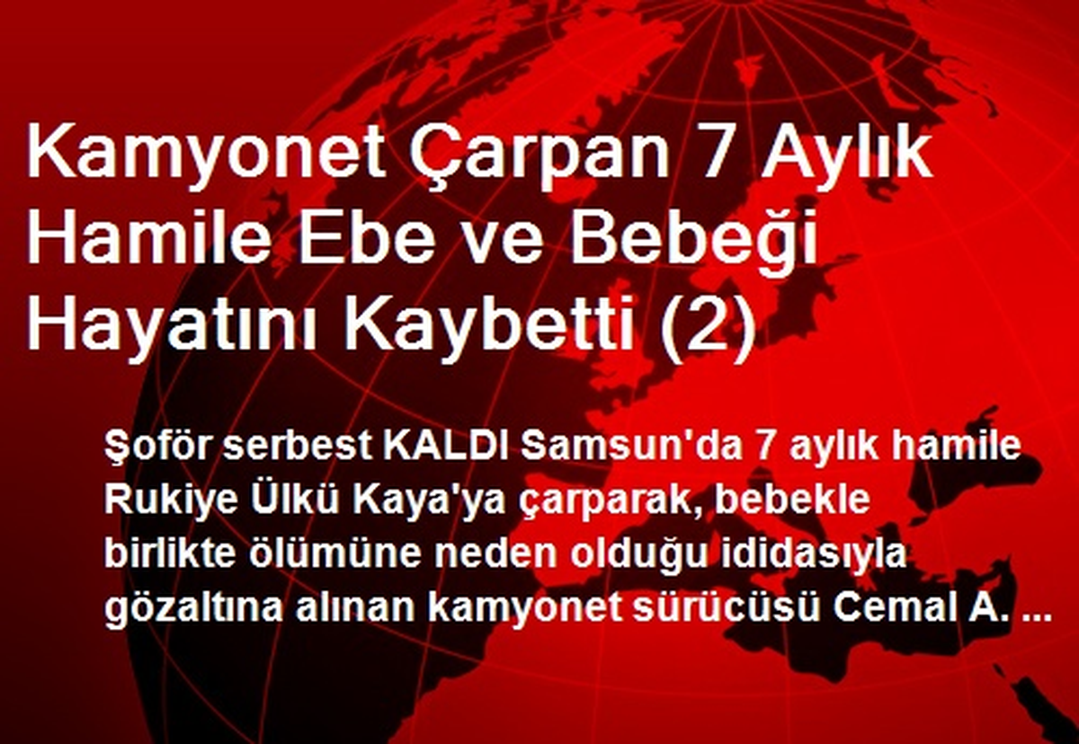 Kamyonet Çarpan 7 Aylık Hamile Ebe ve Bebeği Hayatını Kaybetti (2)
