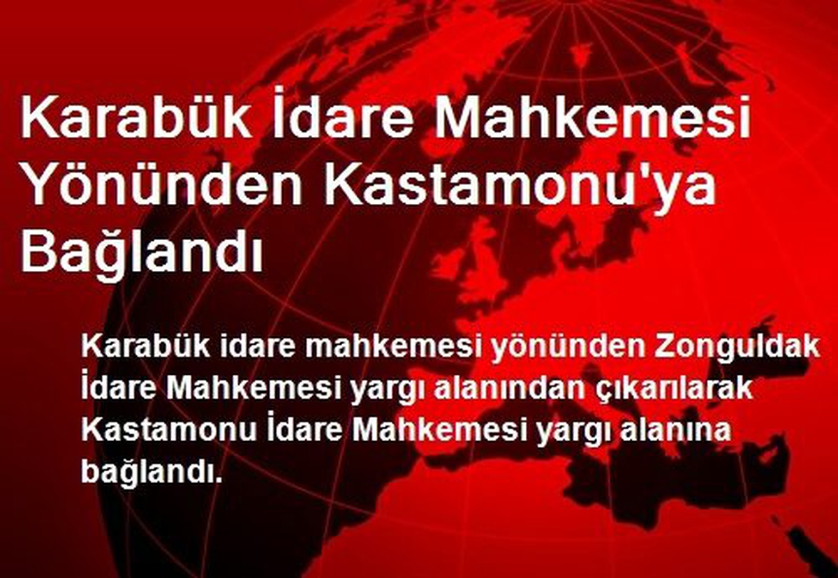 Karabük İdare Mahkemesi Yönünden Kastamonu\'ya Bağlandı