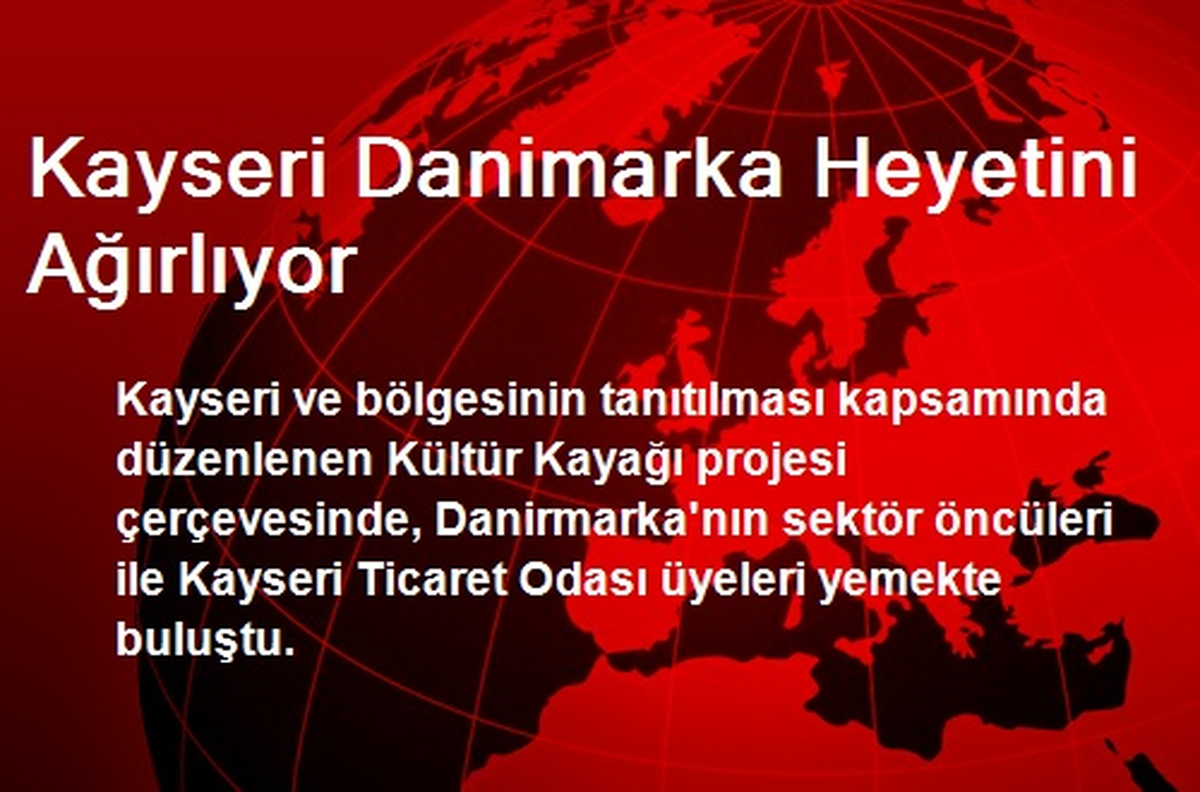 Kayseri Danimarka Heyetini Ağırlıyor