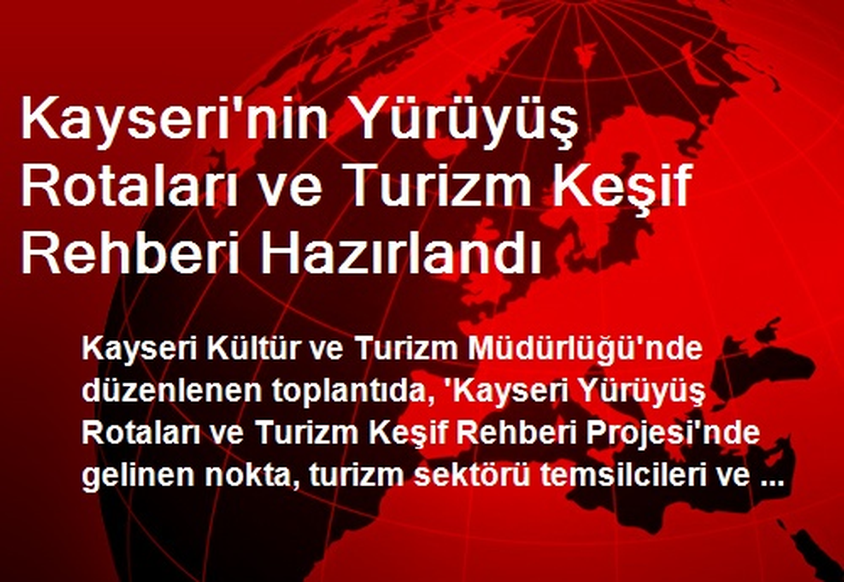 Kayseri\'nin Yürüyüş Rotaları ve Turizm Keşif Rehberi Hazırlandı