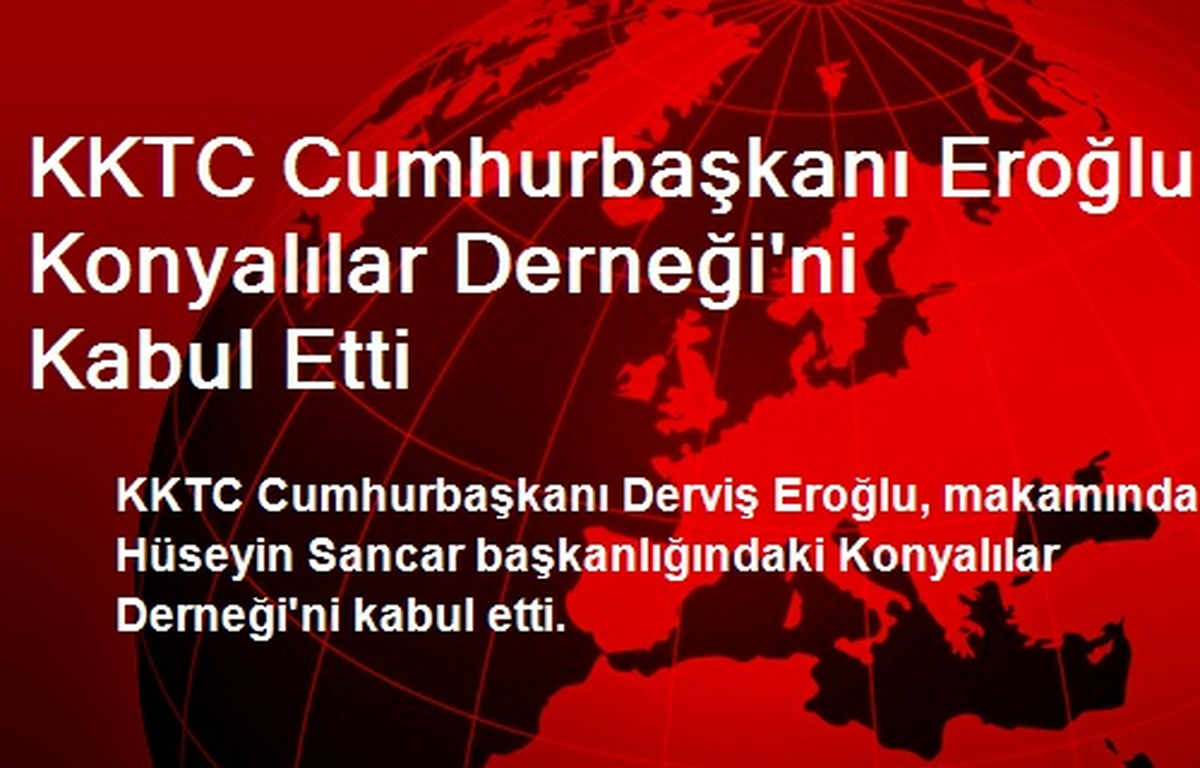 KKTC Cumhurbaşkanı Eroğlu, Konyalılar Derneği\'ni Kabul Etti
