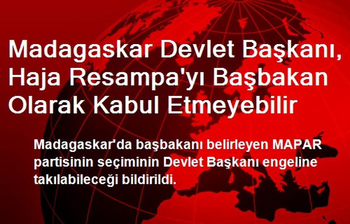 Madagaskar Devlet Başkanı, Haja Resampa\'yı Başbakan Olarak Kabul Etmeyebilir