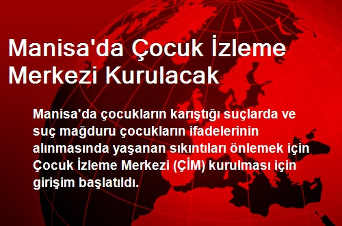 Manisa\'da Çocuk İzleme Merkezi Kurulacak