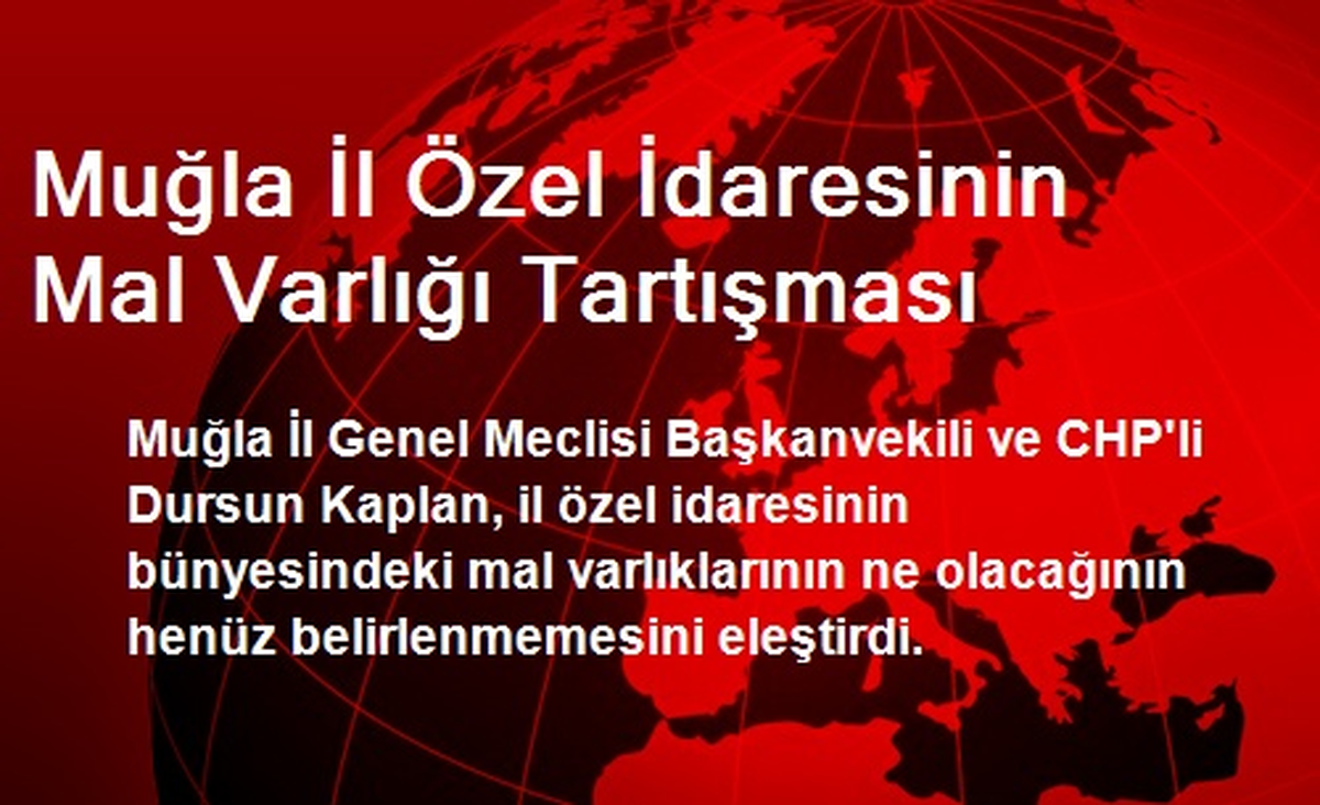 Muğla İl Özel İdaresinin Mal Varlığı Tartışması Sürüyor