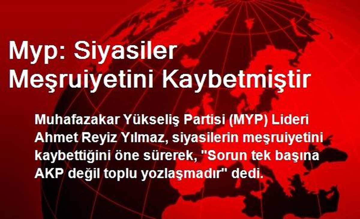 Myp: Siyasiler Meşruiyetini Kaybetmiştir