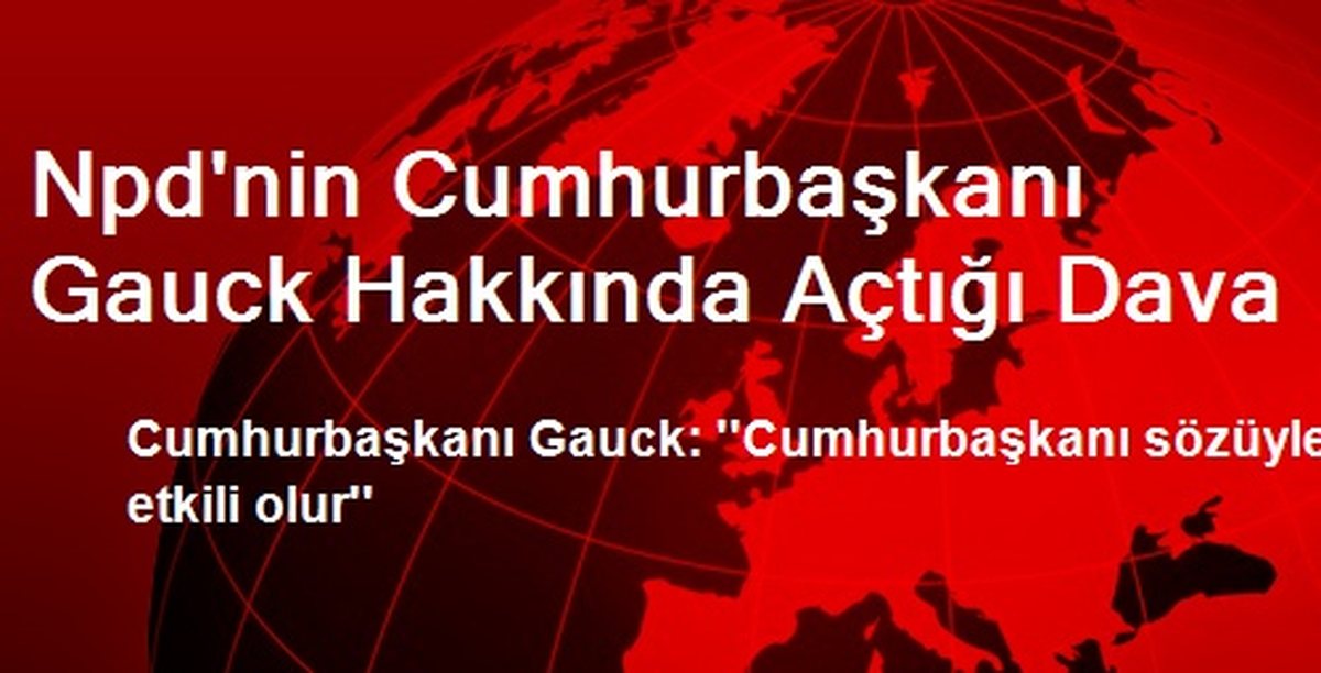 Npd\'nin Cumhurbaşkanı Gauck Hakkında Açtığı Dava