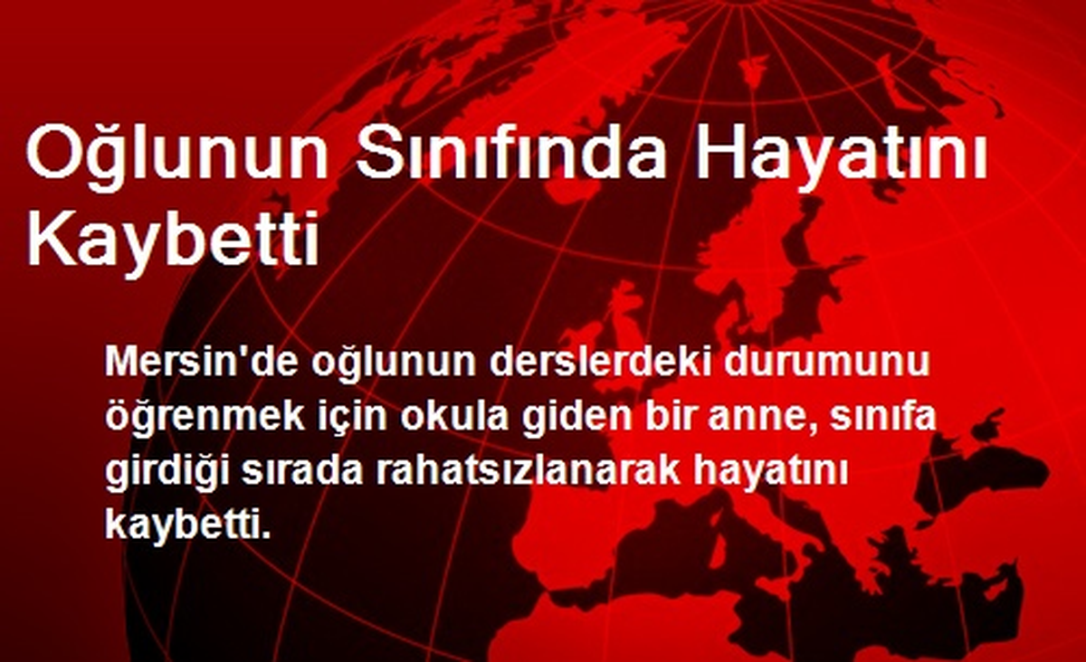 Oğlunun Sınıfında Hayatını Kaybetti