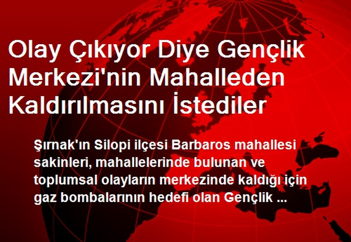 Olay Çıkıyor Diye Gençlik Merkezi\'nin Mahalleden Kaldırılmasını İstediler