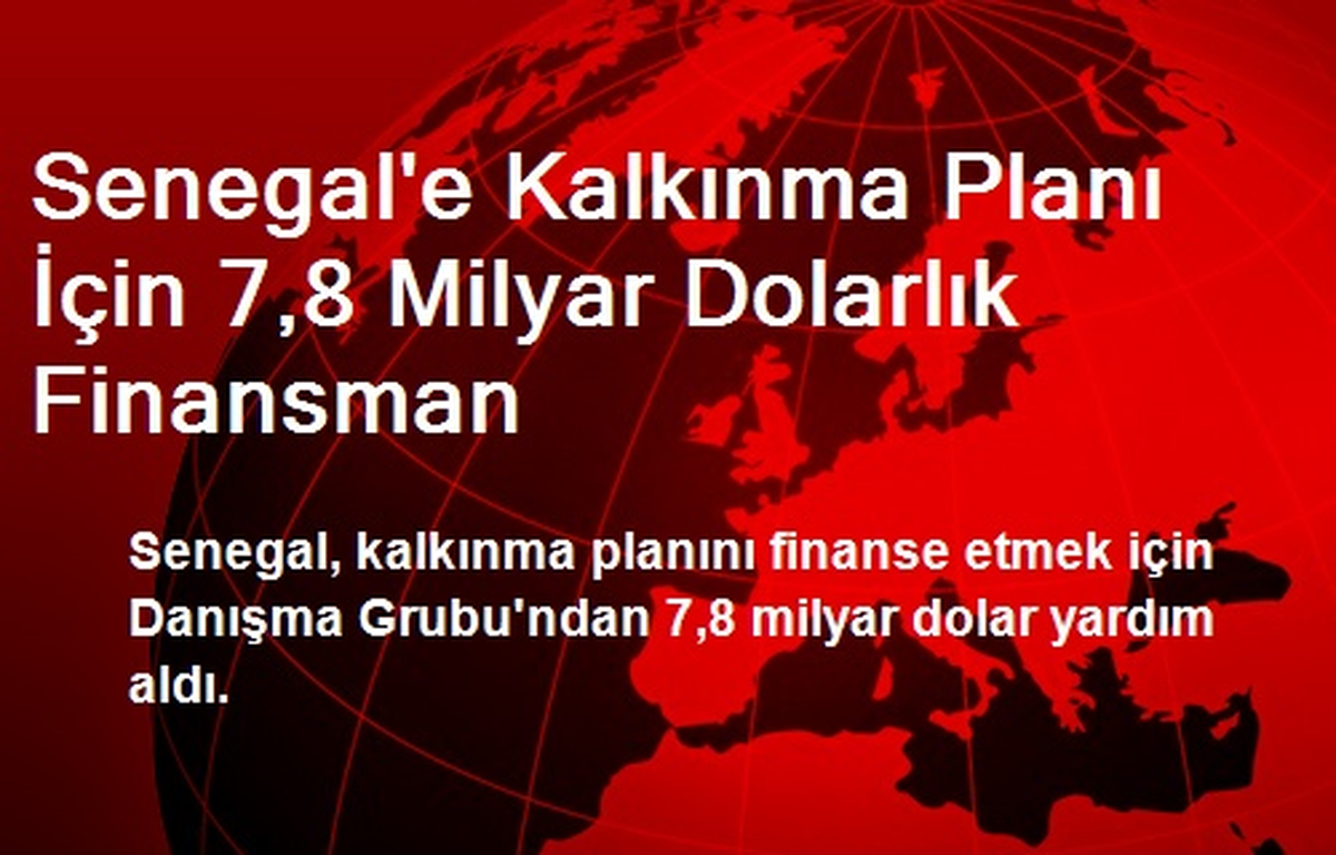 Senegal\'e Kalkınma Planı İçin 7,8 Milyar Dolarlık Finansman