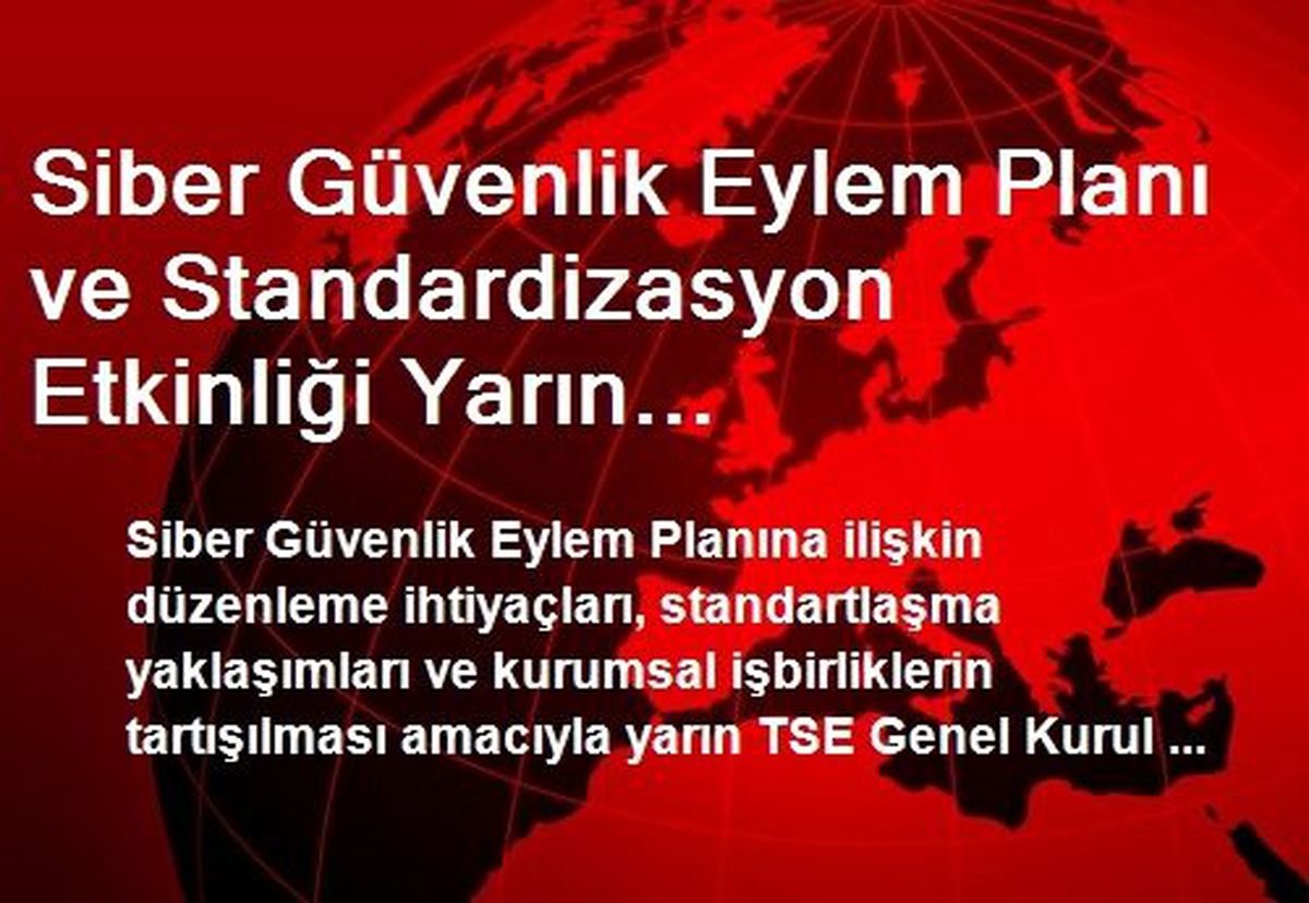Siber Güvenlik Eylem Planı ve Standardizasyon Etkinliği Yarın Gerçekleştirilecek
