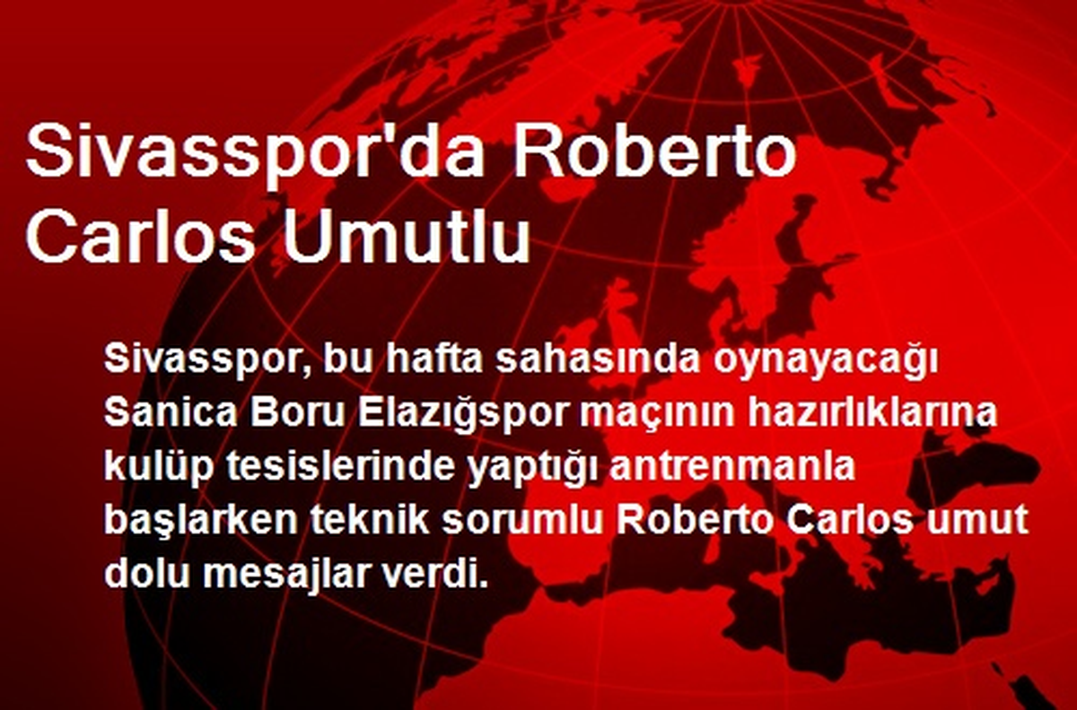 Sivasspor\'da Roberto Carlos Umutlu