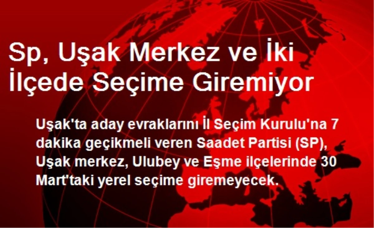 Sp, Uşak Merkez ve İki İlçede Seçime Giremiyor