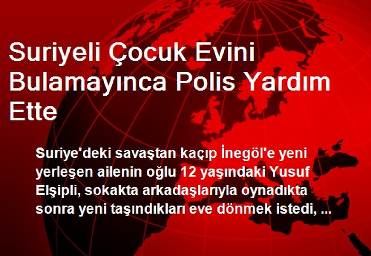Suriyeli Çocuk Evini Bulamayınca Polis Yardım Ette