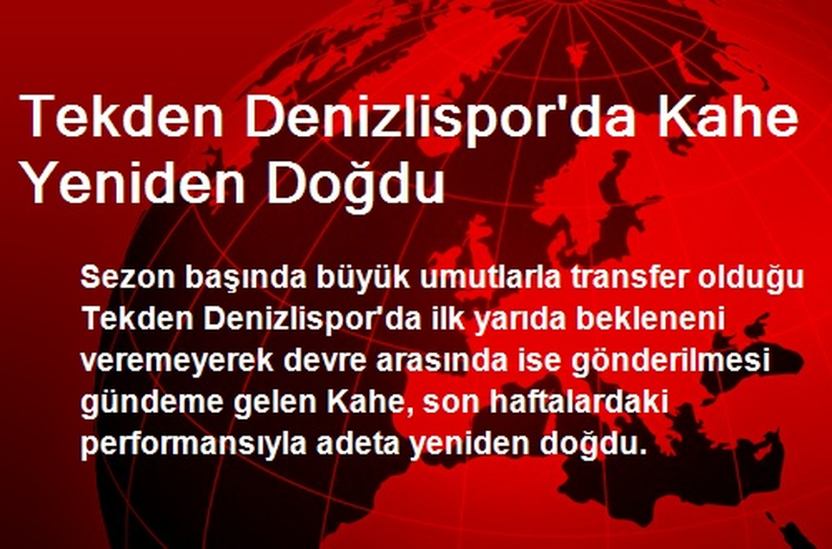 Tekden Denizlispor\'da Kahe Yeniden Doğdu