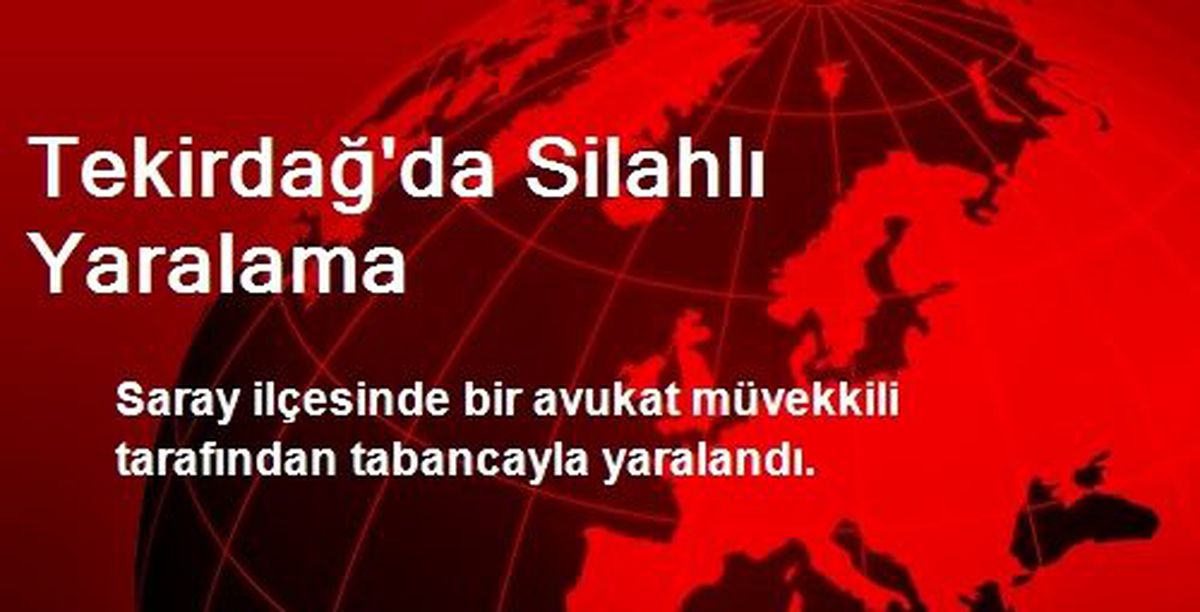 Tekirdağ\'da Avukatı Müvekkili Silahla Yaraladı