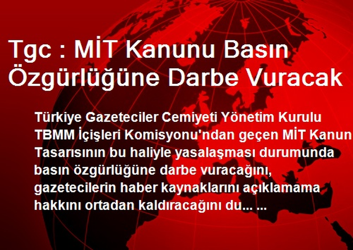 Tgc : MİT Kanunu Basın Özgürlüğüne Darbe Vuracak