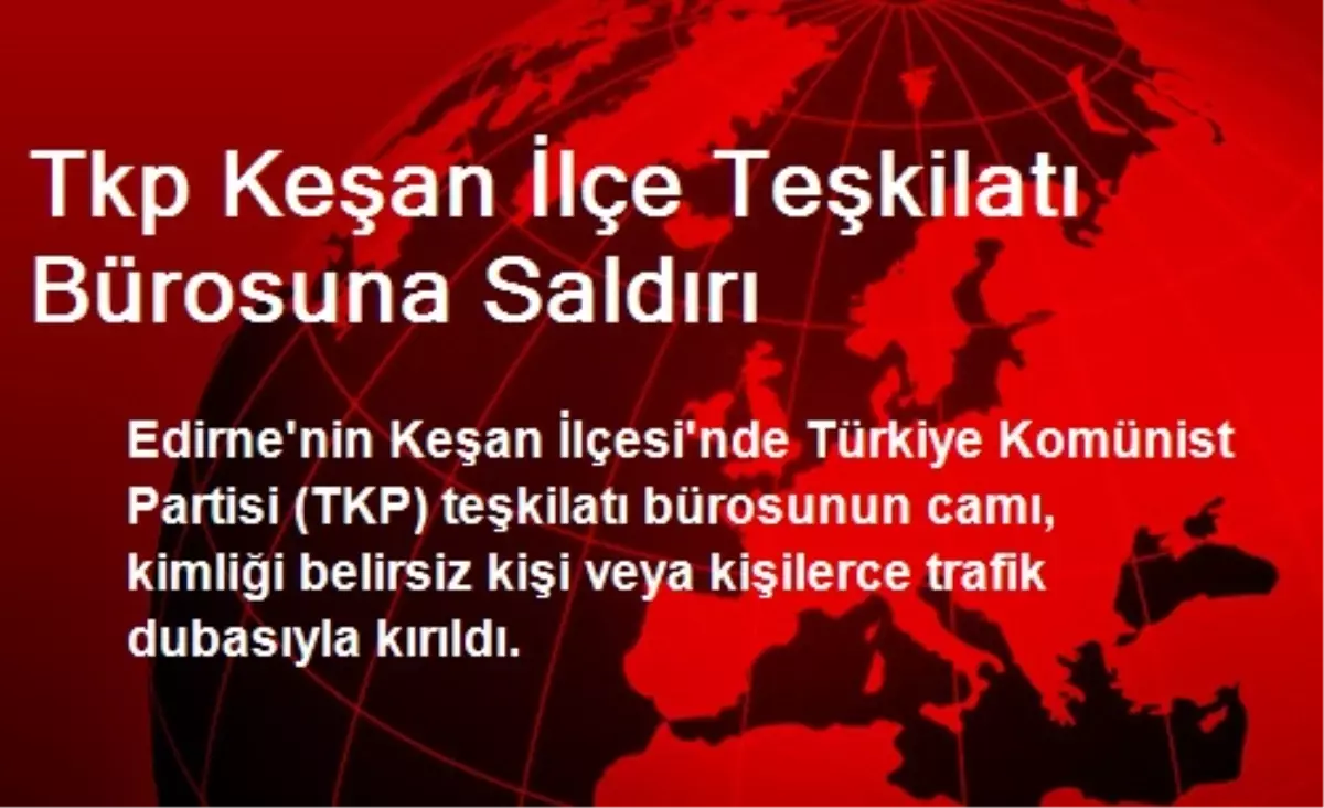 TKP Keşan İlçe Teşkilatı Bürosuna Saldırı