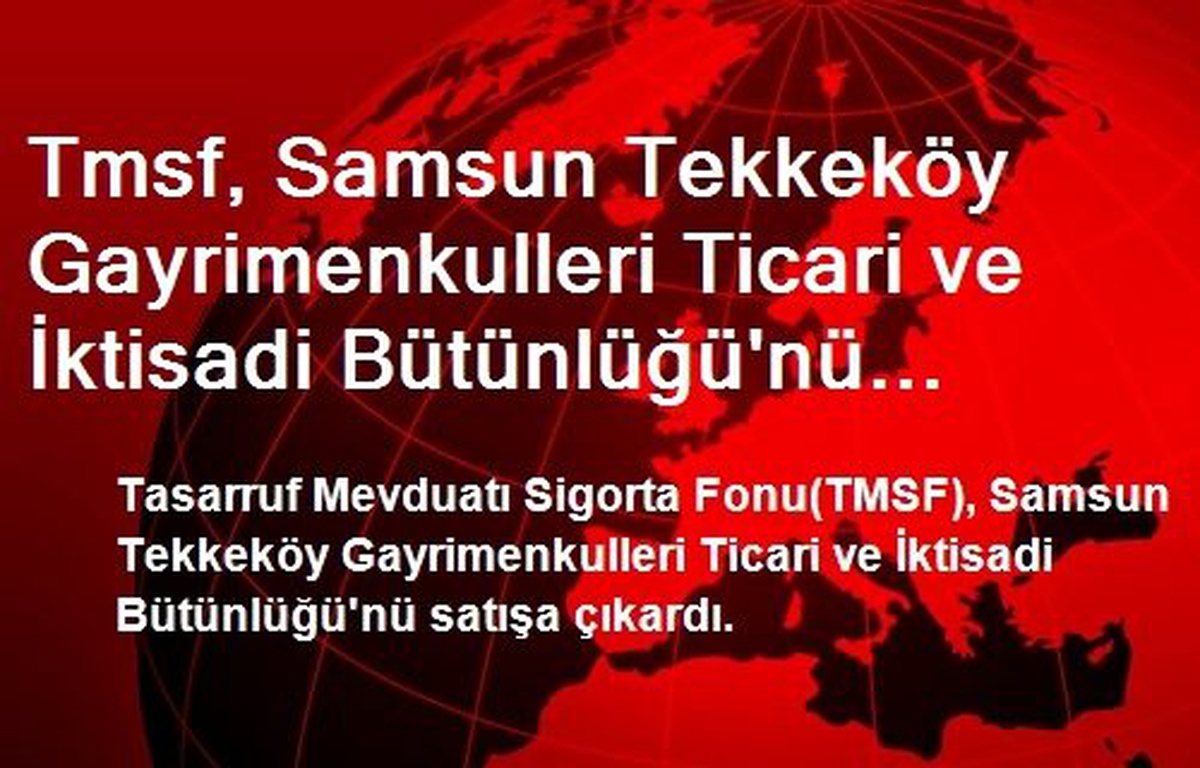 Tmsf, Samsun Tekkeköy Gayrimenkulleri Ticari ve İktisadi Bütünlüğü\'nü Satışa Çıkardı
