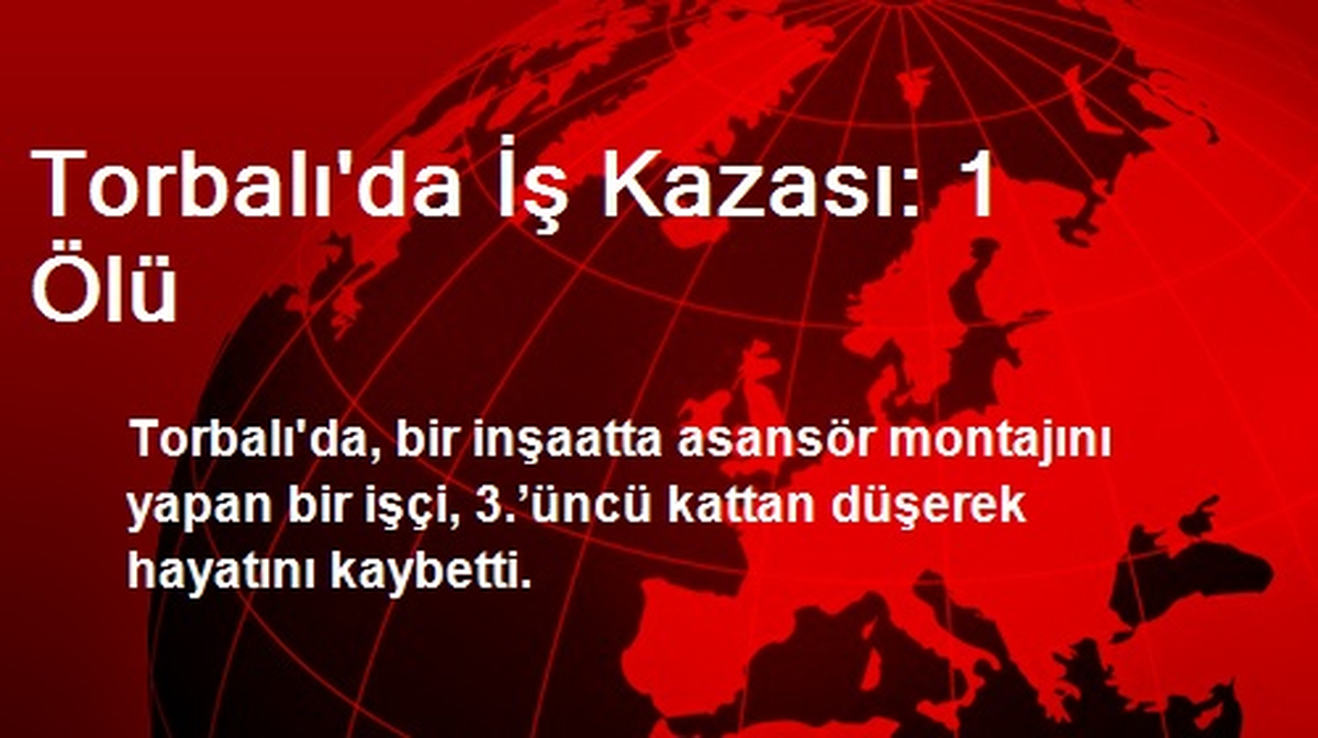 Torbalı\'da İş Kazası: 1 Ölü