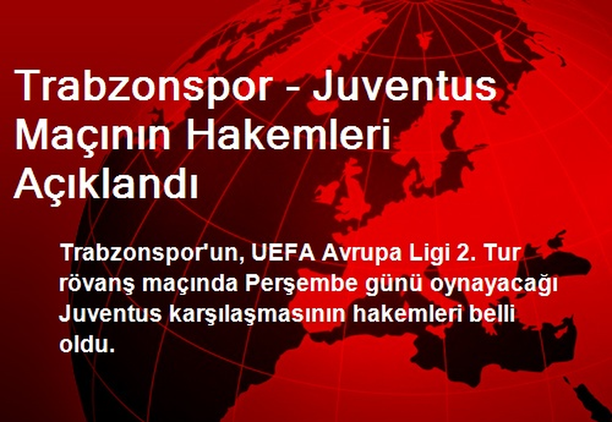 Trabzonspor - Juventus Maçının Hakemleri Açıklandı