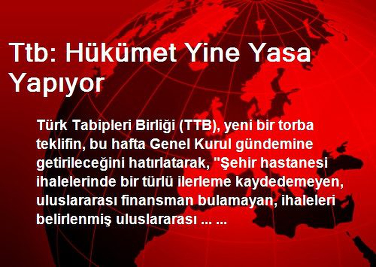 Ttb: Hükümet Yine Yasa Yapıyor
