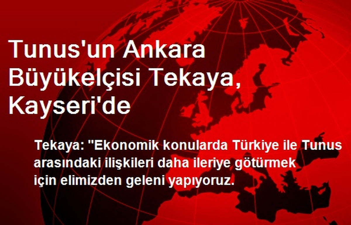Tunus\'un Ankara Büyükelçisi Tekaya, Kayseri\'de