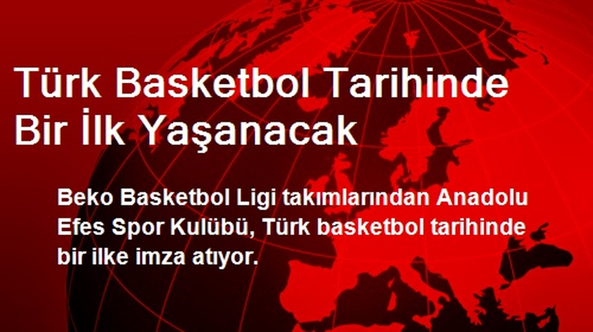 Türk Basketbol Tarihinde Bir İlk Yaşanacak