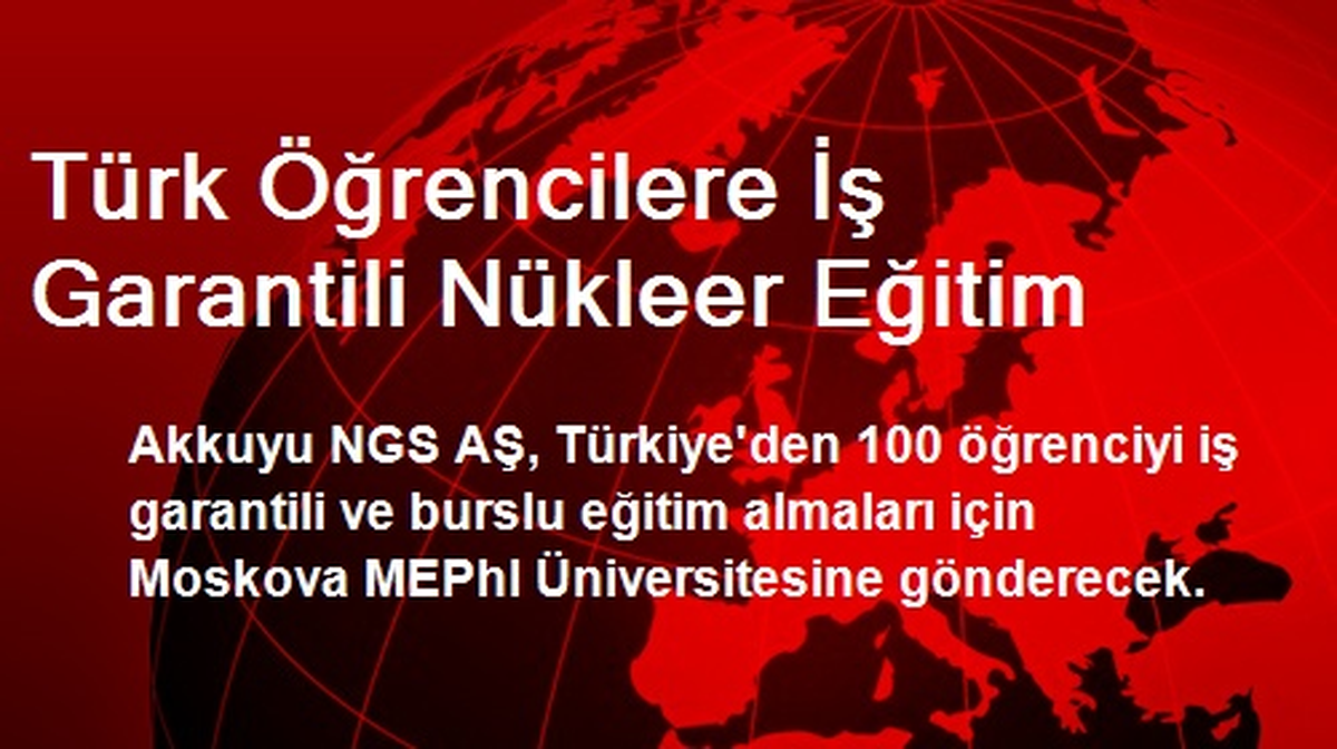 Türk Öğrencilere İş Garantili Nükleer Eğitim