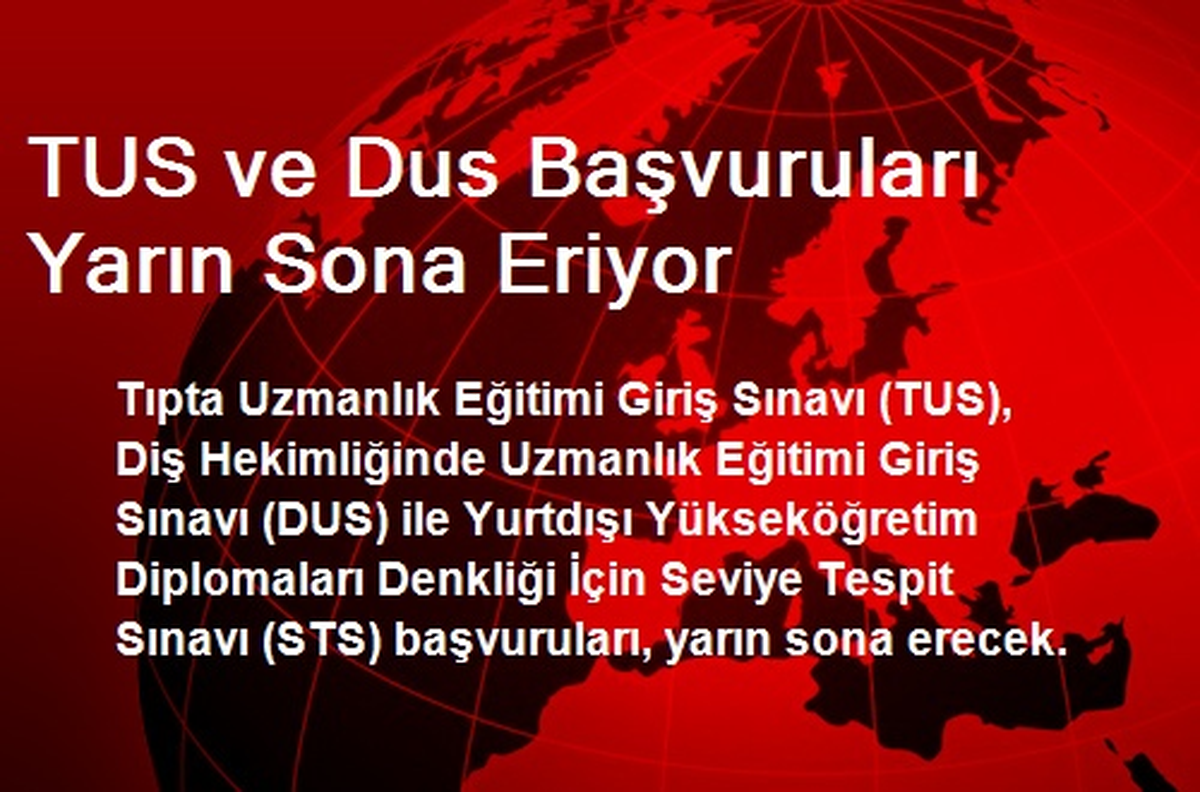 TUS ve Dus Başvuruları Yarın Sona Eriyor