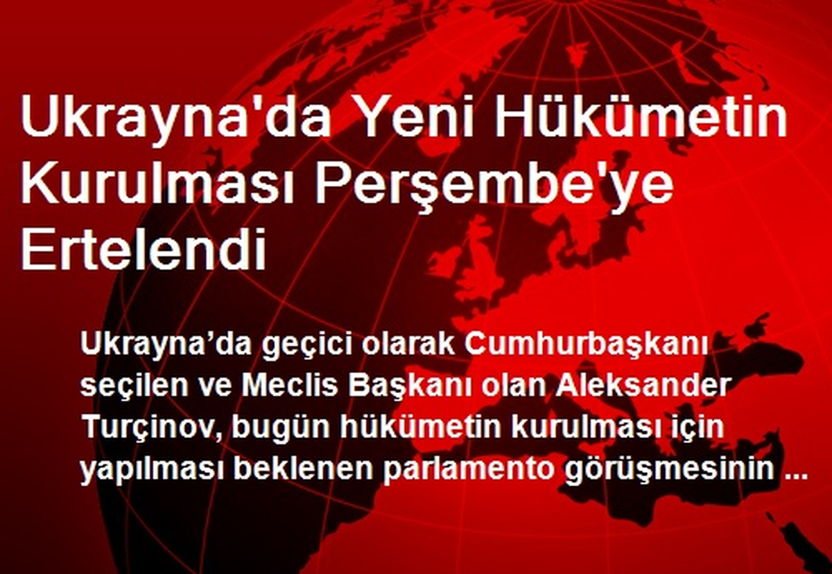 Ukrayna\'da Yeni Hükümetin Kurulması Perşembe\'ye Ertelendi