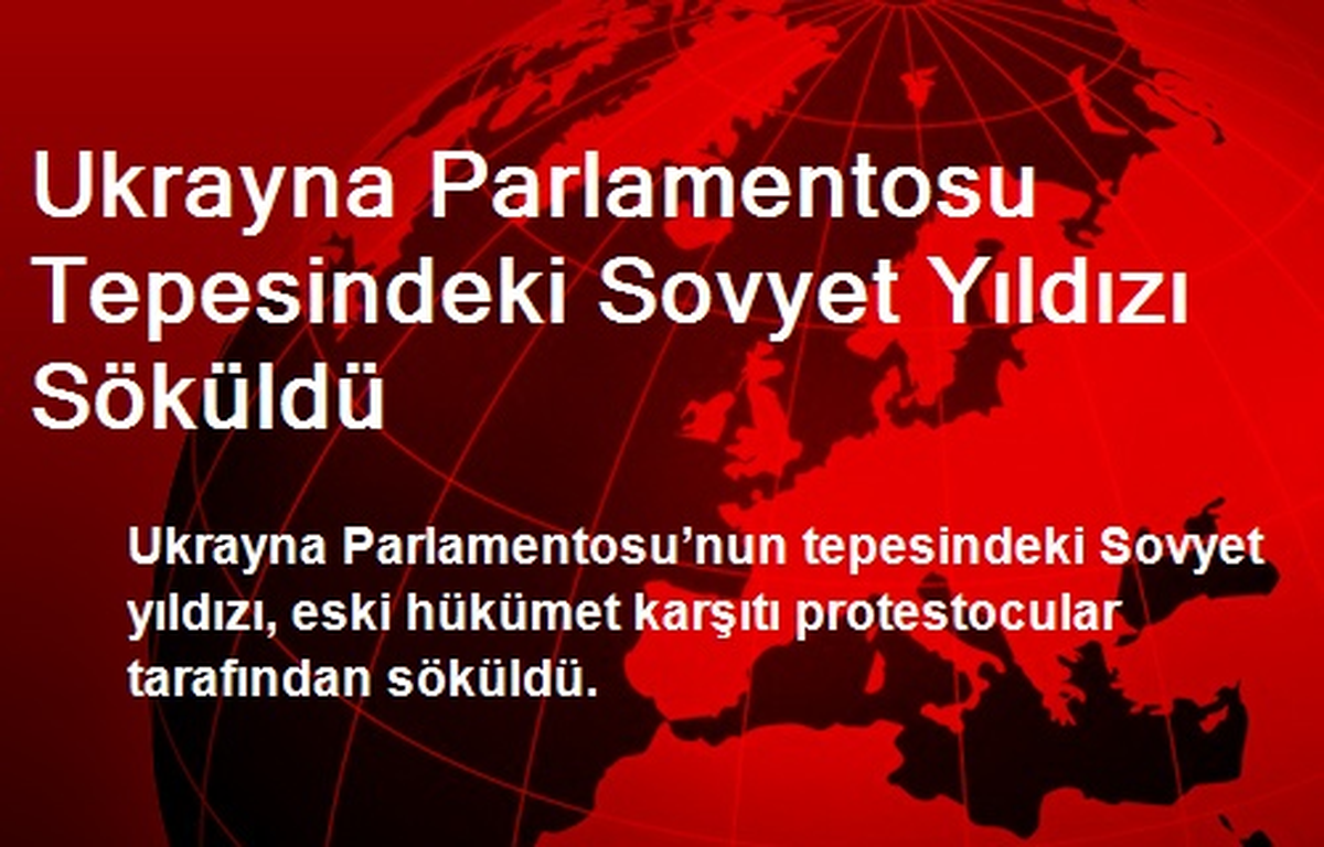 Ukrayna Parlamentosu Tepesindeki Sovyet Yıldızı Söküldü