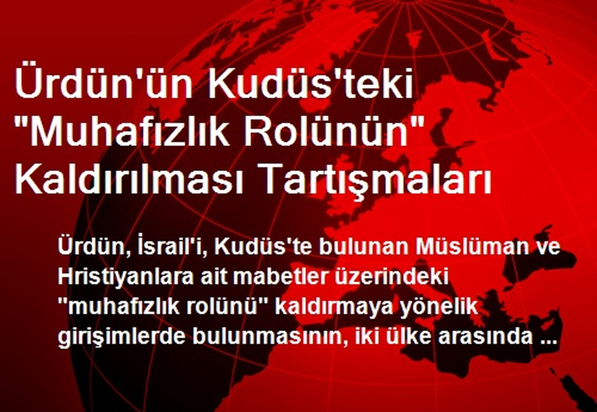 Ürdün\'ün Kudüs\'teki "Muhafızlık Rolünün" Kaldırılması Tartışmaları
