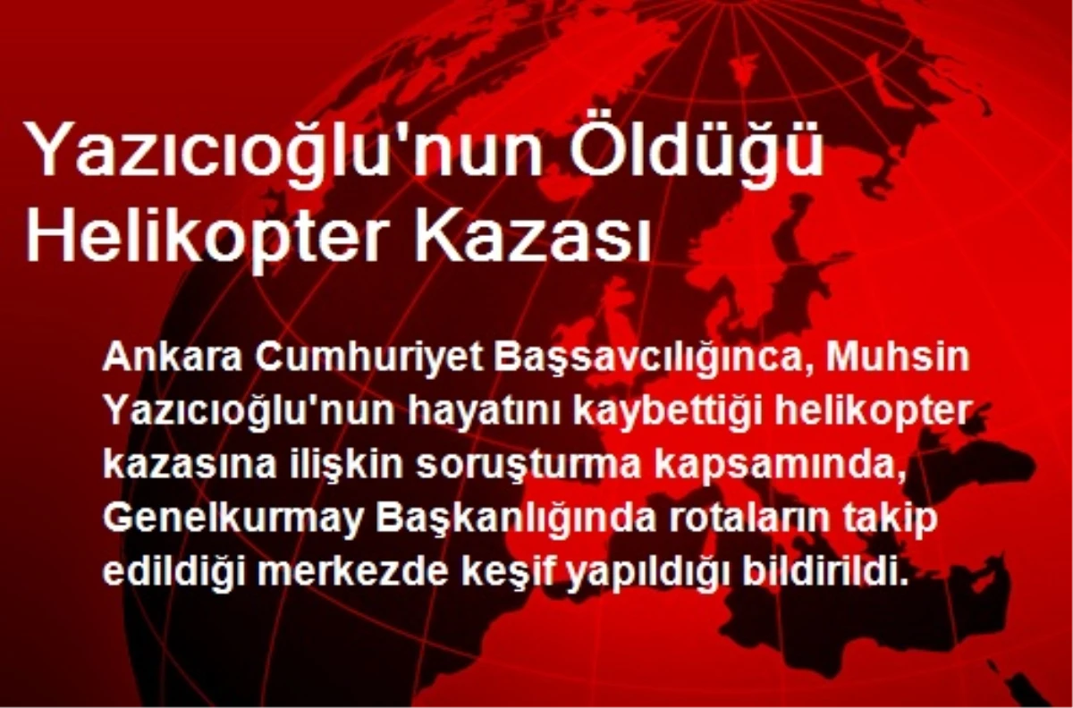 Yazıcıoğlu\'nun Öldüğü Helikopter Kazası
