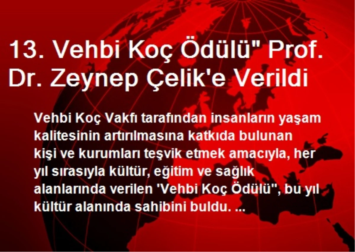 13. Vehbi Koç Ödülü" Prof. Dr. Zeynep Çelik\'e Verildi