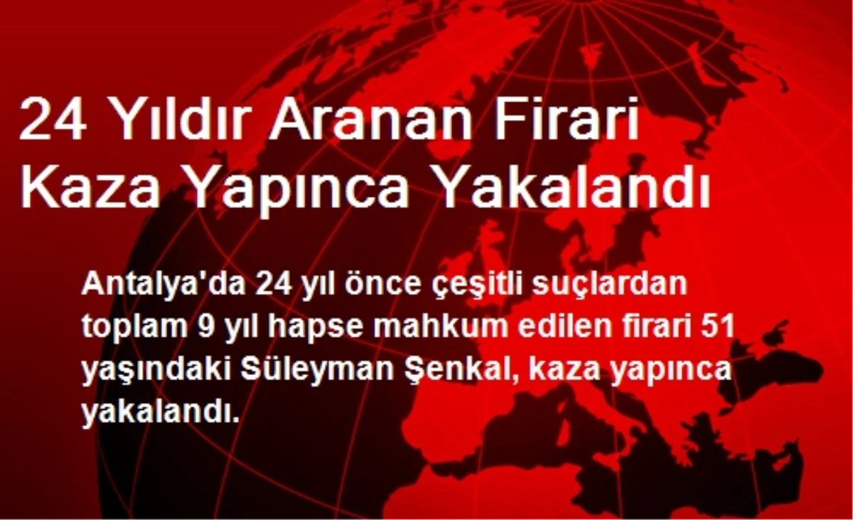 24 Yıldır Aranan Kişi, Kaza Yapınca Yakalandı