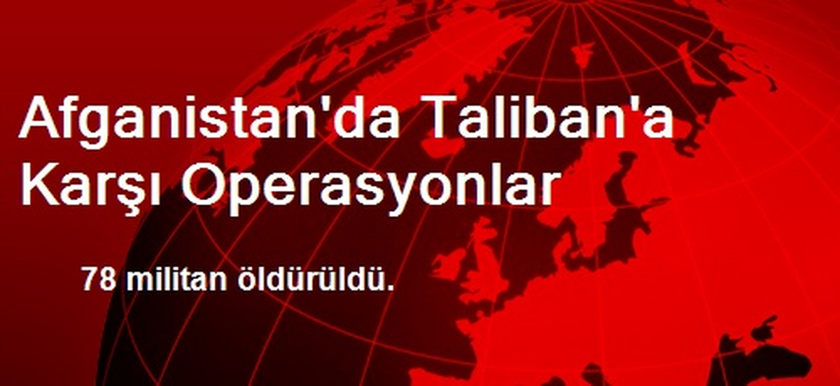 Afganistan\'da Taliban\'a Karşı Operasyonlar
