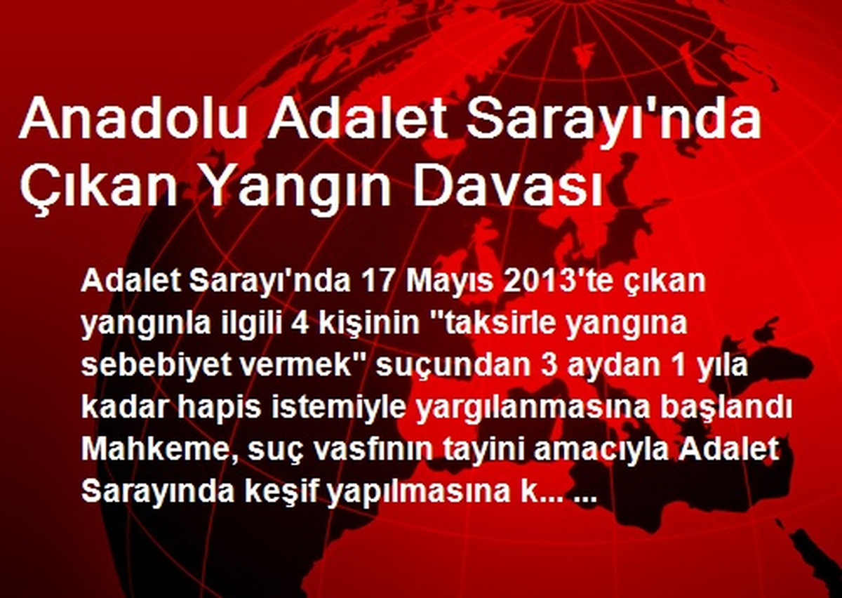Anadolu Adalet Sarayı\'nda Çıkan Yangın Davası