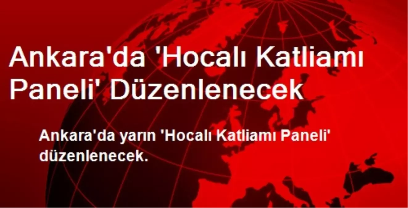 Ankara\'da \'Hocalı Katliamı Paneli\' Düzenlenecek