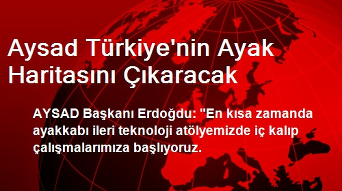 Aysad Türkiye\'nin Ayak Haritasını Çıkaracak