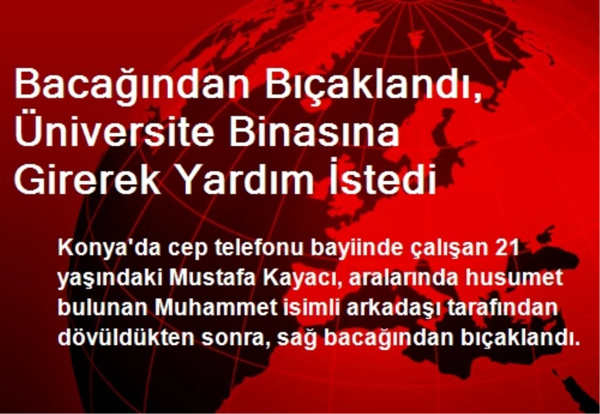 Bacağından Bıçaklandı, Yardım İstedi