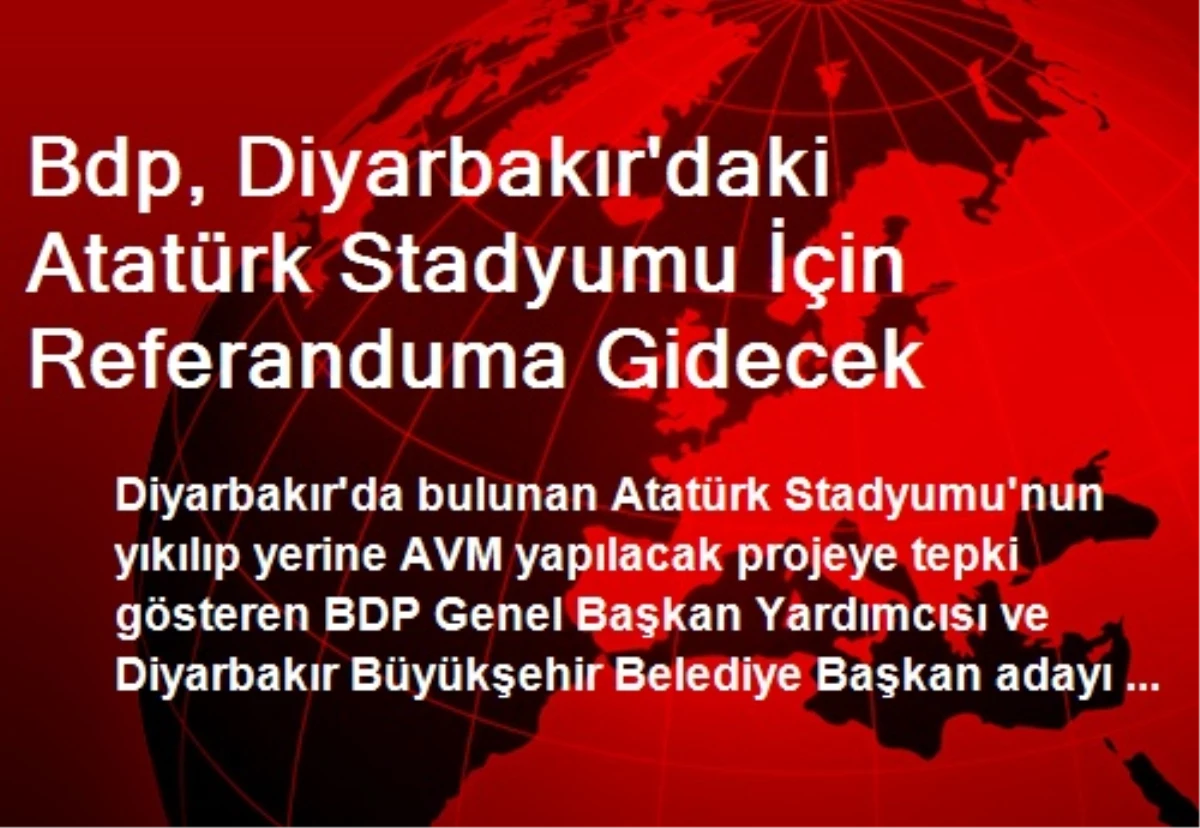 Bdp, Diyarbakır\'daki Atatürk Stadyumu İçin Referanduma Gidecek
