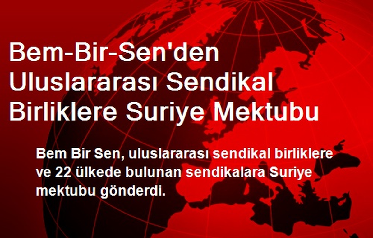 Bem-Bir-Sen\'den Uluslararası Sendikal Birliklere Suriye Mektubu