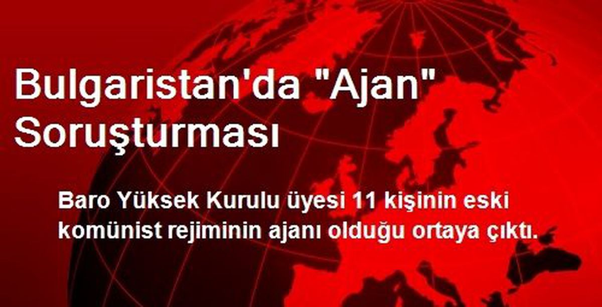 Bulgaristan\'da "Ajan" Soruşturması