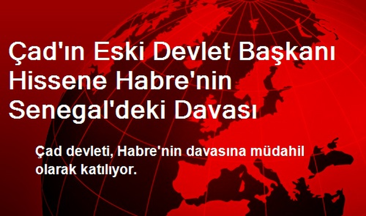 Çad\'ın Eski Devlet Başkanı Hissene Habre\'nin Senegal\'deki Davası