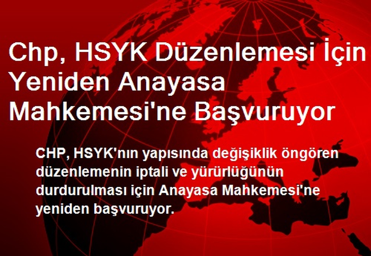Chp, HSYK Düzenlemesi İçin Yeniden Anayasa Mahkemesi\'ne Başvuruyor